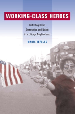 Working-Class Heroes: Protecting Home, Community, and Nation in a Chicago Neighborhood / Edition 1 - Paperback | Diverse Reads