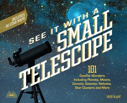 See It with a Small Telescope: 101 Cosmic Wonders Including Planets, Moons, Comets, Galaxies, Nebulae, Star Clusters and More - Paperback | Diverse Reads