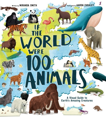 If the World Were 100 Animals: A Visual Guide to Earth's Amazing Creatures - Hardcover | Diverse Reads