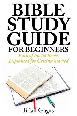 Bible Study Guide for Beginners: Each of the 66 Books Explained for Getting Started - Paperback | Diverse Reads