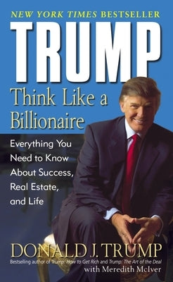Trump: Think Like a Billionaire: Everything You Need to Know about Success, Real Estate, and Life - Paperback | Diverse Reads