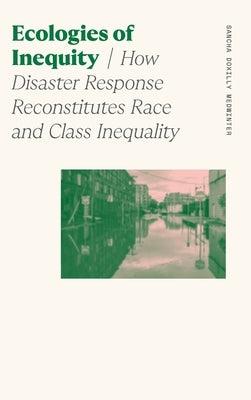 Ecologies of Inequity: How Disaster Response Reconstitutes Race and Class Inequality - Hardcover |  Diverse Reads