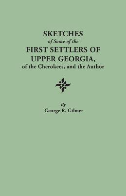 Sketches of Some of the First Settlers of Upper Georgia, of the Cherokees, and the Author. Reprinted from the Author's Revised and Corrected Edition O - Paperback | Diverse Reads