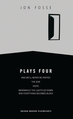 Fosse: Plays Four: And We'll Never Be Parted; The Son; Visits; Meanwhile the Lights Go down and Everything Becomes Black, - Paperback | Diverse Reads