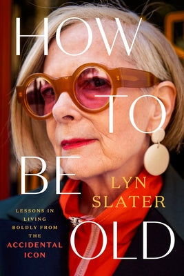 How to Be Old: Lessons in Living Boldly from the Accidental Icon - Hardcover | Diverse Reads