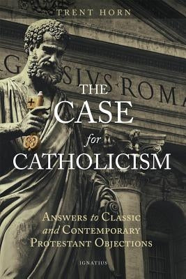 The Case for Catholicism: Answers to Classic and Contemporary Protestant Objections - Paperback | Diverse Reads