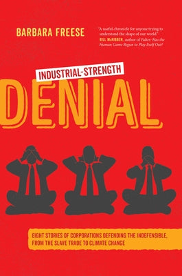 Industrial-Strength Denial: Eight Stories of Corporations Defending the Indefensible, from the Slave Trade to Climate Change - Paperback | Diverse Reads