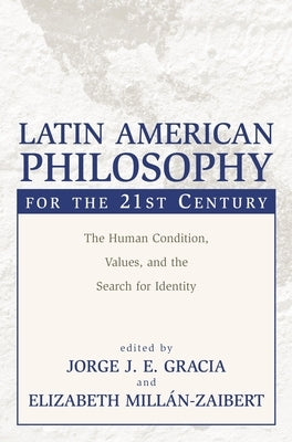Latin American Philosophy for the 21st Century: The Human Condition, Values, and the Search for Identity - Paperback | Diverse Reads