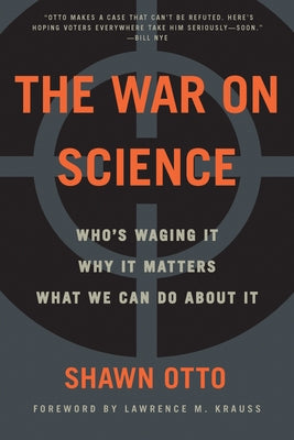 The War on Science: Who's Waging It, Why It Matters, What We Can Do About It - Paperback | Diverse Reads