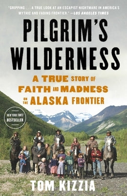 Pilgrim's Wilderness: A True Story of Faith and Madness on the Alaska Frontier - Paperback | Diverse Reads