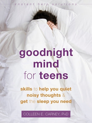 Goodnight Mind for Teens: Skills to Help You Quiet Noisy Thoughts and Get the Sleep You Need - Paperback | Diverse Reads