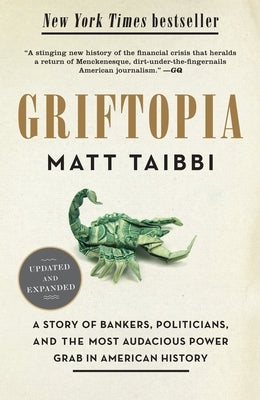 Griftopia: A Story of Bankers, Politicians, and the Most Audacious Power Grab in American History - Paperback | Diverse Reads