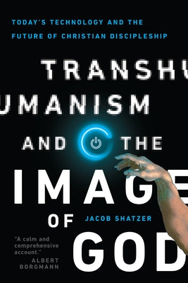Transhumanism and the Image of God: Today's Technology and the Future of Christian Discipleship - Paperback | Diverse Reads