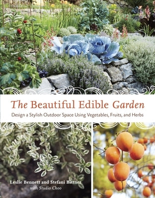 The Beautiful Edible Garden: Design A Stylish Outdoor Space Using Vegetables, Fruits, and Herbs - Paperback | Diverse Reads