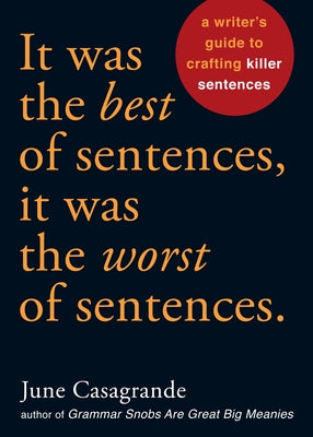 It Was the Best of Sentences, It Was the Worst of Sentences: A Writer's Guide to Crafting Killer Sentences - Paperback | Diverse Reads