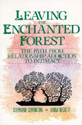 Leaving the Enchanted Forest: The Path from Relationship Addiction to Intimacy - Paperback | Diverse Reads