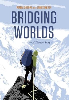Bridging Worlds: A Sherpa's Story - Hardcover | Diverse Reads