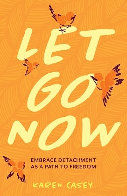 Let Go Now: Embrace Detachment as a Path to Freedom (Codependency, Al-Anon, Meditations) - Paperback | Diverse Reads