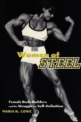 Women of Steel: Female Bodybuilders and the Struggle for Self-Definition - Paperback | Diverse Reads