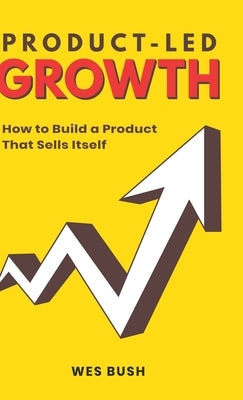 Product-Led Growth: How to Build a Product That Sells Itself - Hardcover | Diverse Reads