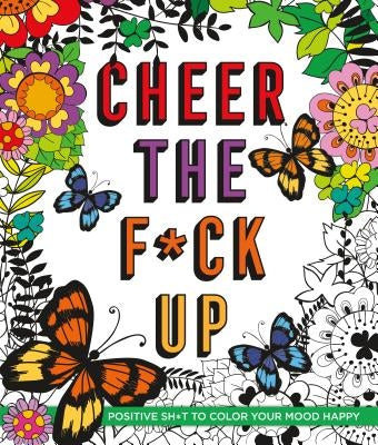 Cheer the F*ck Up: Positive Sh*t to Color Your Mood Happy - Paperback | Diverse Reads
