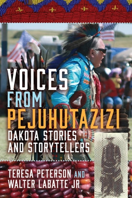 Voices from Pejuhutazizi: Dakota Stories and Storytellers - Paperback | Diverse Reads