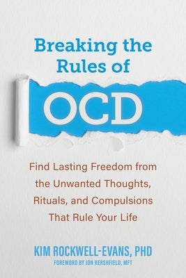 Breaking the Rules of Ocd: Find Lasting Freedom from the Unwanted Thoughts, Rituals, and Compulsions That Rule Your Life - Paperback | Diverse Reads