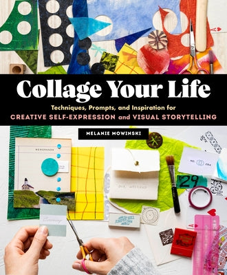 Collage Your Life: Techniques, Prompts, and Inspiration for Creative Self-Expression and Visual Storytelling - Paperback | Diverse Reads