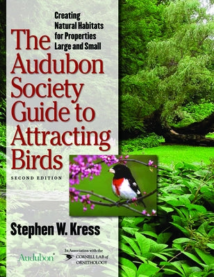 The Audubon Society Guide to Attracting Birds: Creating Natural Habitats for Properties Large and Small / Edition 2 - Paperback | Diverse Reads
