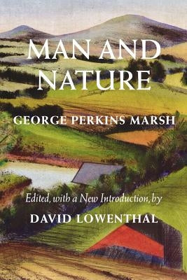 Man and Nature: Or, Physical Geography as Modified by Human Action - Paperback | Diverse Reads
