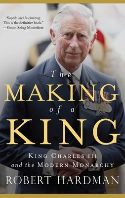 The Making of a King: King Charles III and the Modern Monarchy - Hardcover | Diverse Reads
