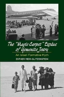 Magic Carpet Exodus of Yemenite Jewry: An Israeli Formative Myth - Hardcover