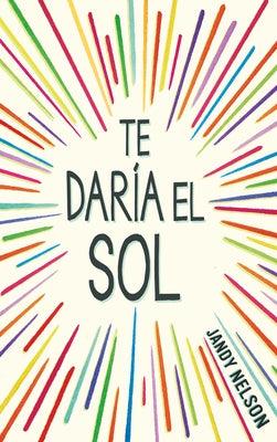Te Daría El Sol / I'll Give You the Sun - Paperback | Diverse Reads