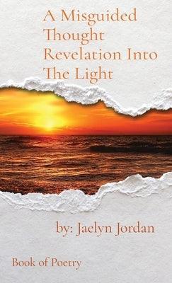A Misguided Thought Revelation Into The Light: Book of Poetry - Hardcover | Diverse Reads