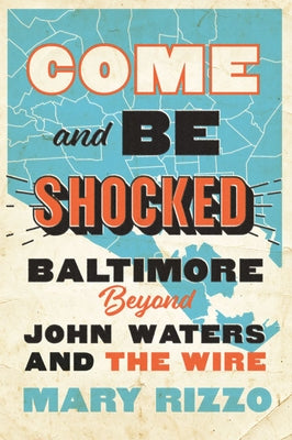 Come and Be Shocked: Baltimore beyond John Waters and The Wire - Hardcover | Diverse Reads