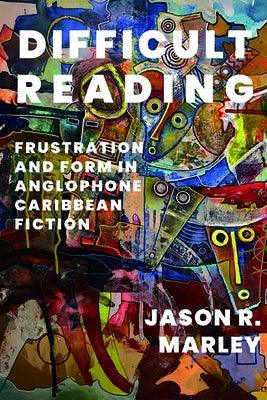Difficult Reading: Frustration and Form in Anglophone Caribbean Fiction - Paperback