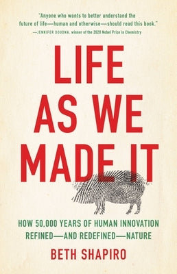 Life as We Made It: How 50,000 Years of Human Innovation Refined-and Redefined-Nature - Hardcover | Diverse Reads
