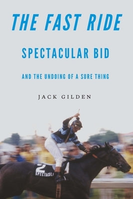 The Fast Ride: Spectacular Bid and the Undoing of a Sure Thing - Hardcover | Diverse Reads