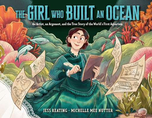 The Girl Who Built an Ocean: An Artist, an Argonaut, and the True Story of the World's First Aquarium - Hardcover | Diverse Reads