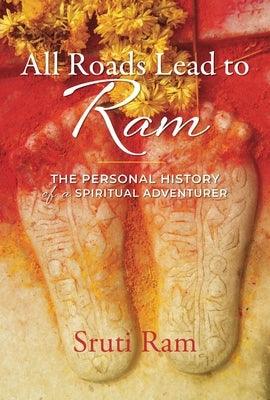 All Roads Lead to RAM: The Personal History of a Spiritual Adventurer - Paperback | Diverse Reads