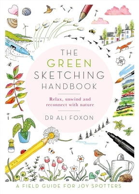 The Green Sketching Handbook: Relax, Unwind and Reconnect with Nature - Paperback | Diverse Reads