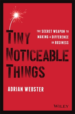 Tiny Noticeable Things: The Secret Weapon to Making a Difference in Business - Paperback | Diverse Reads