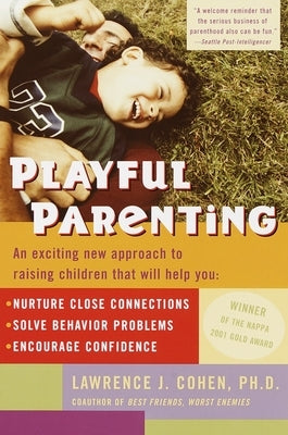 Playful Parenting: An Exciting New Approach to Raising Children That Will Help You Nurture Close Connections, Solve Behavior Problems, and Encourage Confidence - Paperback | Diverse Reads