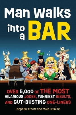 Man Walks Into a Bar: Over 5,000 of the Most Hilarious Jokes, Funniest Insults and Gut-Busting One-Liners - Paperback | Diverse Reads