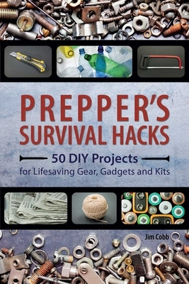 Prepper's Survival Hacks: 50 DIY Projects for Lifesaving Gear, Gadgets and Kits - Paperback | Diverse Reads