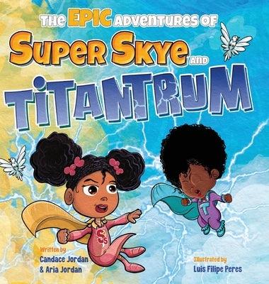 The Epic Adventures of Super Skye and Titantrum - Hardcover | Diverse Reads