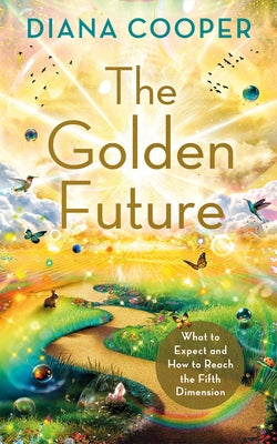The Golden Future: What to Expect and How to Reach the Fifth Dimension - Paperback | Diverse Reads