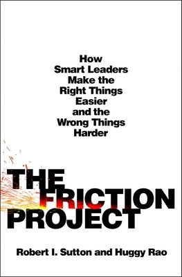 The Friction Project: How Smart Leaders Make the Right Things Easier and the Wrong Things Harder - Hardcover | Diverse Reads