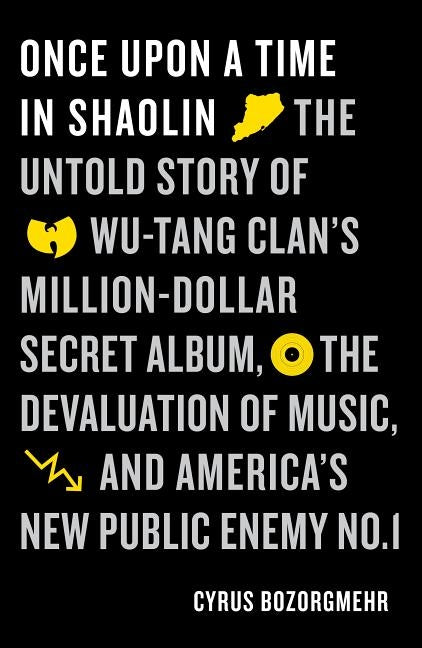 Once Upon a Time in Shaolin: The Untold Story of Wu-Tang Clan's Million-Dollar Secret Album, the Devaluation of Music, and America's New Public Ene - Paperback | Diverse Reads