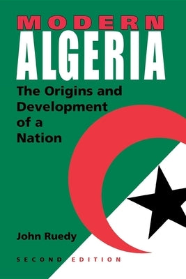 Modern Algeria, Second Edition: The Origins and Development of a Nation / Edition 2 - Paperback | Diverse Reads